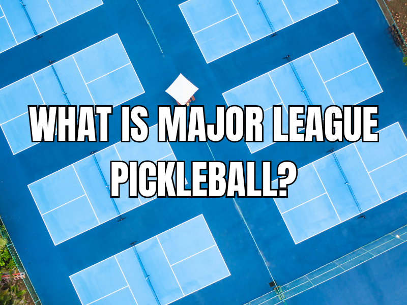 Major League Pickleball: The Pinnacle Of A Thriving Sport