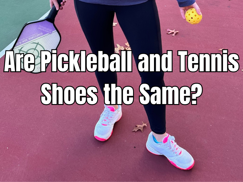 Are pickleball and tennis shoes the same?