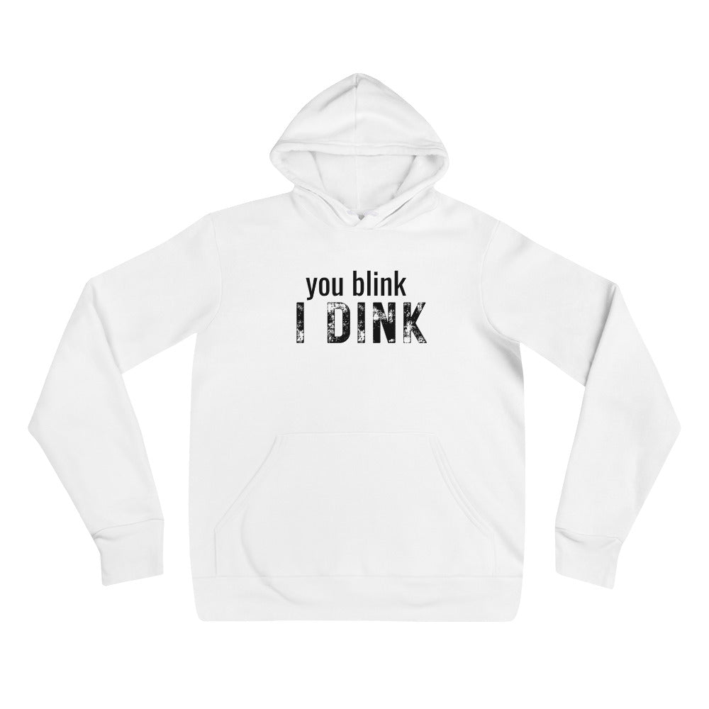 You Blink I Dink Hoodie