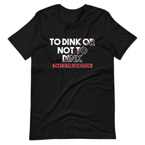 To Dink Or Not To Dink T-shirt