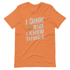 I Dink And I Know Things T-shirt