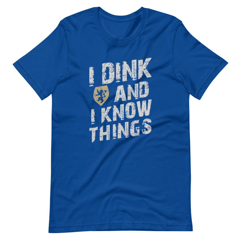 I Dink And I Know Things T-shirt