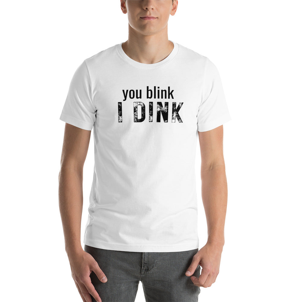 You Blink I DInk T-shirt